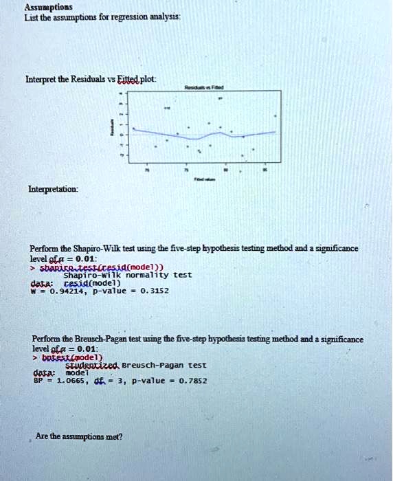 Solved Assoniptioas Listtbe Assumptons Fot Icgression Analy S Interpret The Residuals 3 Etttel Plot Interpretabion Perforu Tbe Shapiro Wilk Test Using Tha Five Step Bypotbers Testng Method And 2 Significance Level E8 01 Sharier