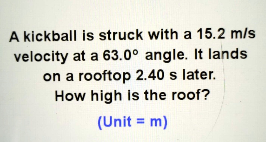 SOLVED 'a kickball is struck with a 15.2 m/s velocity at a 63.0 degree