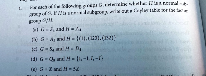 SOLVED: For Each Of The Following Groups G, Determine Whether H Isa ...