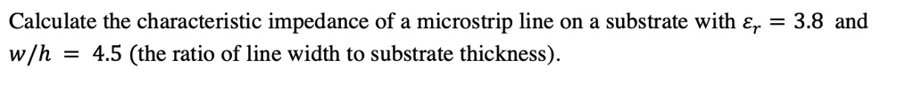 Calculate the characteristic impedance of a microstrip line on a ...