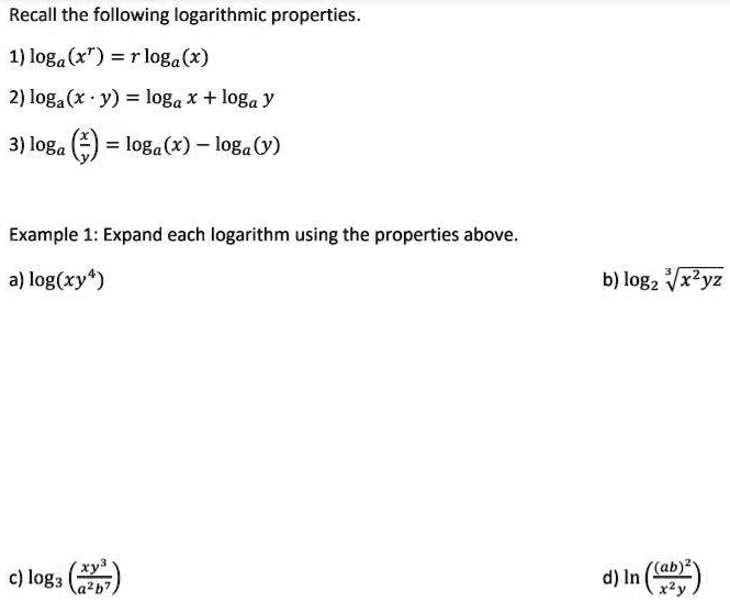 Solved Recall The Following Logarithmic Properties 1 Loga X R Loga X 2 Loga X Y Loga X Loga Loga X Loga Y Example 1 Expand Each Logarithm Using The