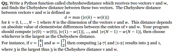 Q5. Write a Python function called chebyshevdistance which receives two ...