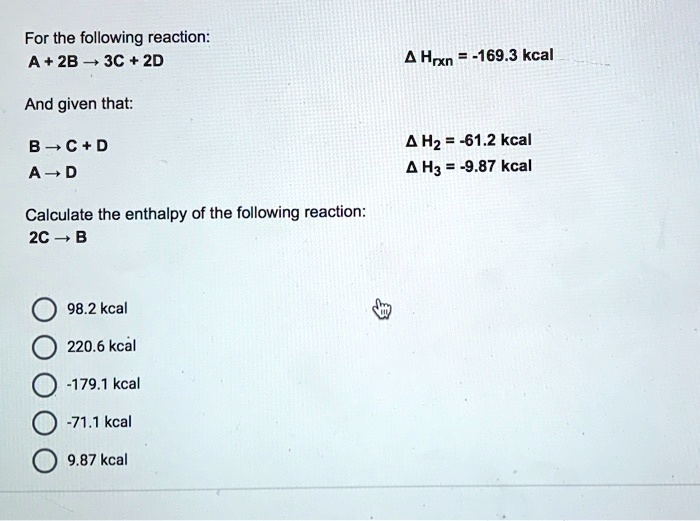 for the following reaction a 2b 3c 2d 4 hrxn 693 kcal and given that b ...