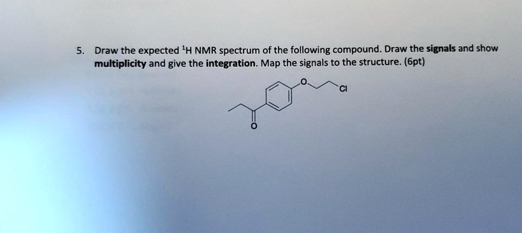5. Draw the expected ¹H NMR spectrum of the following compound. Draw ...