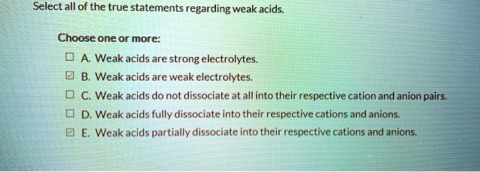 select all of the true statements regarding weak acids choose one or