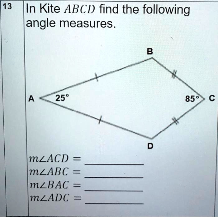 SOLVED 13 In Kite ABCD find the following angle measures. B 258 85 o A