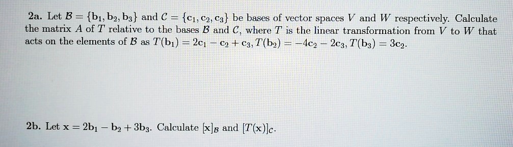 SOLVED:2a. Let B = {61, B2, Bg} And € = {C1,C2, Cg} Be Bases Of Vector ...