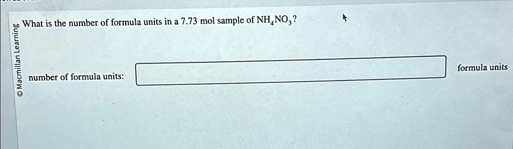 Sample Number Cal Formula What is the number of formula units in a 7.73 mol sample of NH4NO3 ...