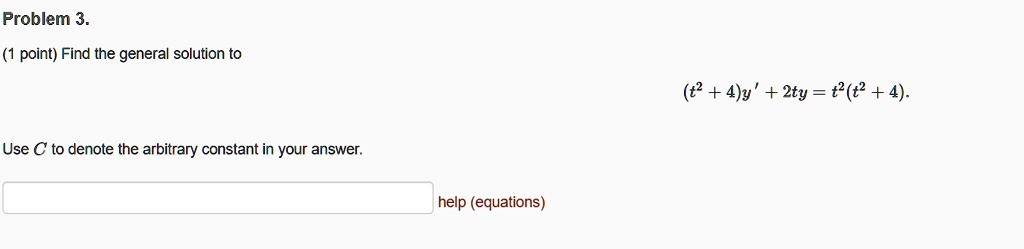 (1 point) Find the general solution to (t^2 + 4)y' + 2ty = t^2(t^2 + 4 ...