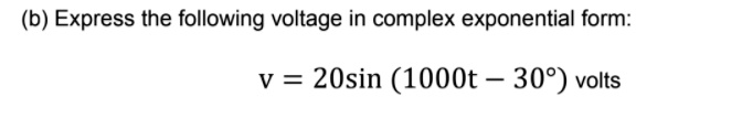 SOLVED: (b) Express The Following Voltage In Complex Exponential Form ...