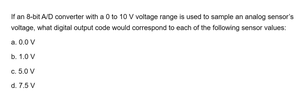 SOLVED: If an 8-bit A/D converter with a 0 to 10 V voltage range is ...