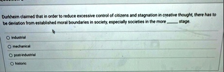 durkheim claimed that in order to reduce excessive control of citizens and stagnation in creative thought there has to be deviation from established moral boundaries in society especially so 90227