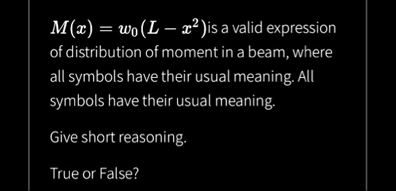 mx w0l x2 is a valid expression of distribution of moment in a beam where all symbols have their usual meaning all symbols have their usual meaning give short reasoning true or false 78329