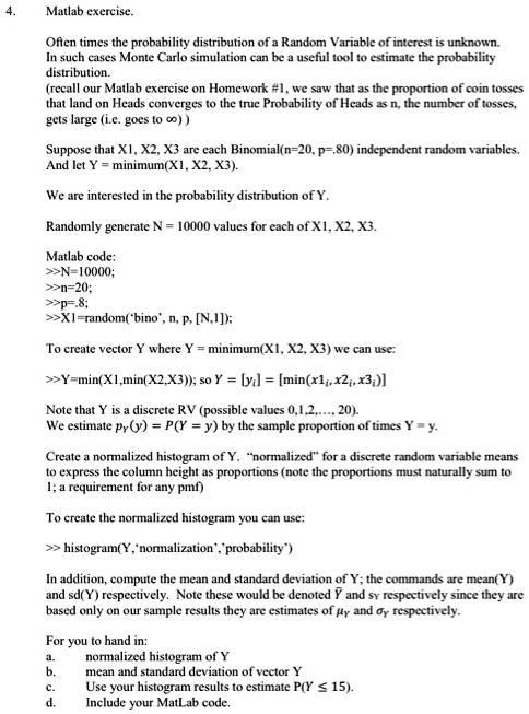 Solved Matlab Exercise Often Times The Probability Distribution Of A Random Variabla Of Intenest Unenoxn Such Cscs Monte Carlo Simulation Can Be Useful Tool Elimale The Probability Disuibution Recall Our Matlab Cxercisc Homewod