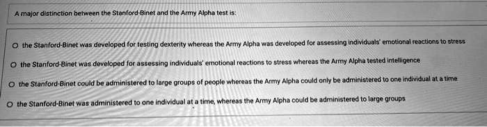 A major distinction between the Stanford-Binet and the Army Alpha test ...