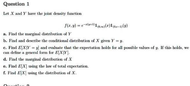 Question 1: Let X and Y be the joint density function f(x,y) = e^(-x(v+ ...