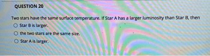 question 20 two stars have the same surface temperature if star a has a ...