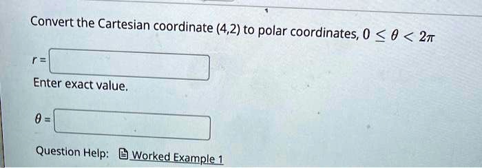 convert the cartesian coordinate 42 to polar coordinates 0 0 2 enter exact value question help worked example 91802