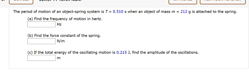 SOLVED: The period of motion of an object-spring system is T = 0.510 s ...