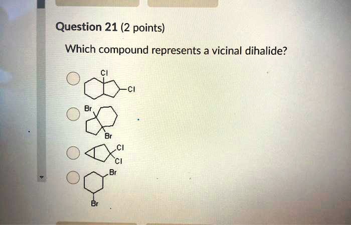 SOLVED: Question 21 (2 points) Which compound represents a vicinal