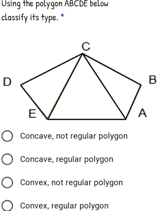 Using the polygon ABCDE below classify its type. D B E A Concave, not ...