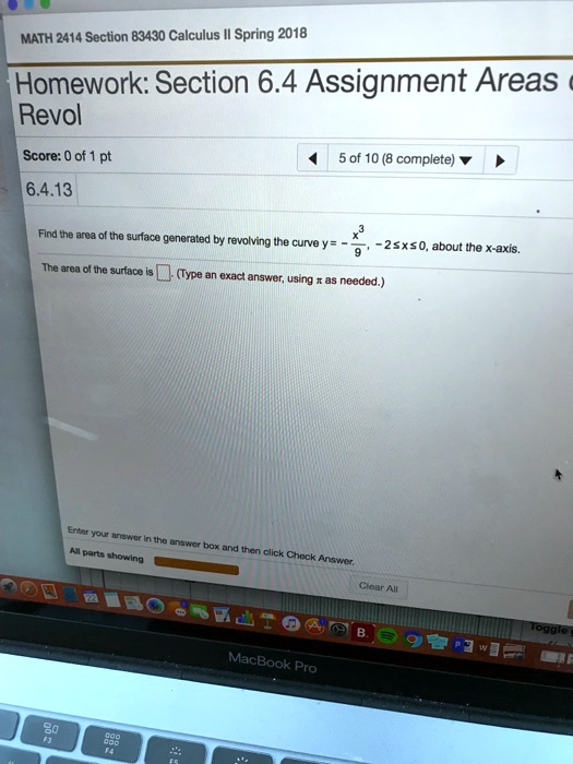 Find the area of the surface generated by revolving the curve y = -x^3/9, -2 <= x <= 0, about the x-axis.
The area of the surface is (Type an exact answer, using pi as needed.)
