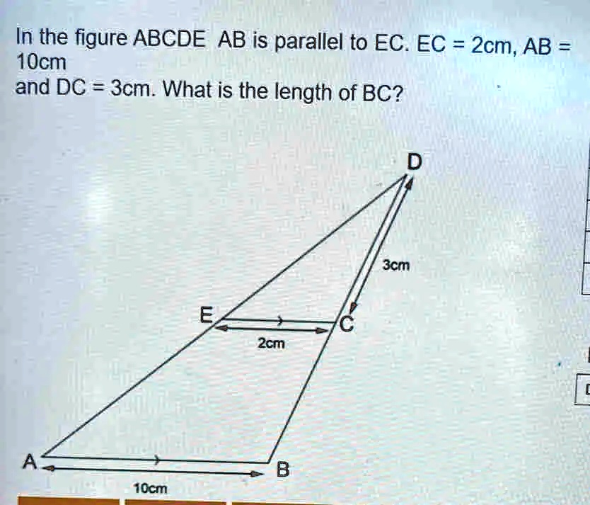 SOLVED: In the figure ABCDE, AB is parallel to EC. EC = 2 cm, AB = 10 ...