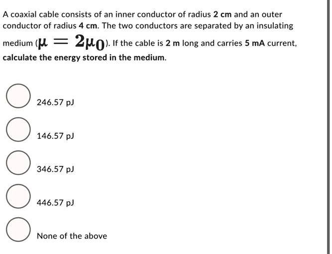 SOLVED: A coaxial cable consists of an inner conductor of radius 2 cm ...