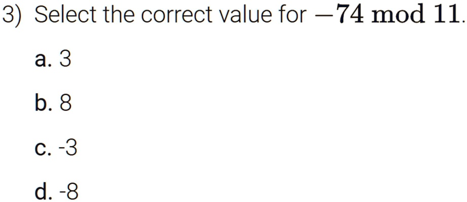 DISCRETE MATH SOS HELP 3 Select the correct value for -74 mod 11 a.3 b ...