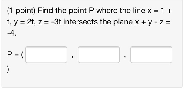 Solved 1 Point Find The Point P Where The Line X 1 T Y 2t Z 3t Intersects The Plane X