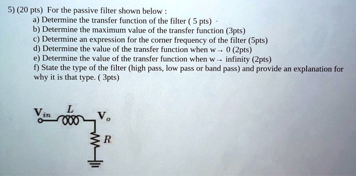 SOLVED: 520 pts For the passive filter shown below: a) Determine the ...