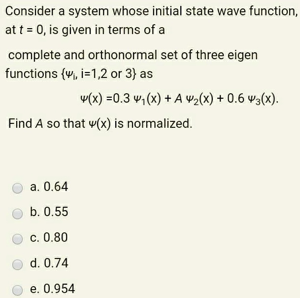 SOLVED Consider a system whose initial state wave function at t = 0,is