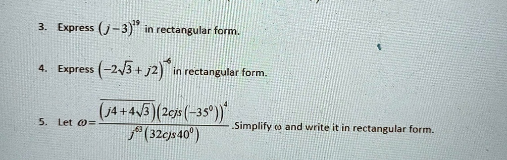 express j 319 in rectangular form express 2v3 j2 in rectangular form j44 3 2cjs 35 let w0 32cjs409 simplify and write it in rectangular form 69284