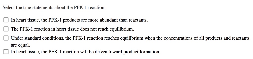 SOLVED: Select the true statements about the PFK-] reaction. In heart ...
