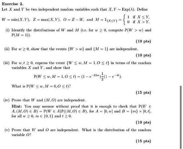 Solved Exercise Let Ud Be Two Independent Tatndom Variables Such That Xx Exp A Detine If If Min Y Max X Y Oe7 W Idlentily The Clistributions Of W And M