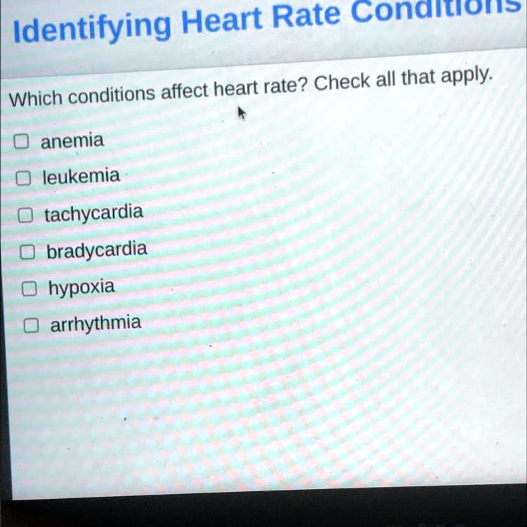 SOLVED 'Which conditions affect heart rate? Check all that apply. o