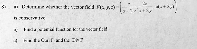 Solved 2z Determine Whether The Vector Field F X Y Z In X 2y X 2y R 2y Is Conservative