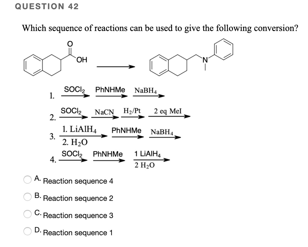 SOLVED: QUESTION 42 Which Sequence Of Reactions Can Be Used To Give The ...