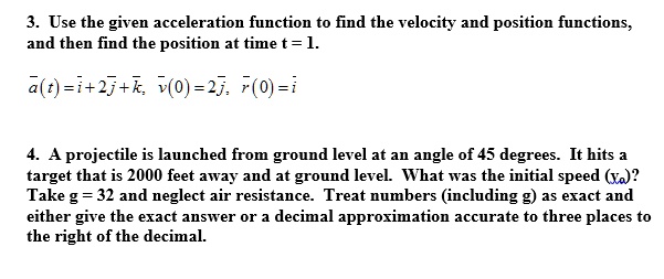 use the given acceleration function to find the velocity and position ...