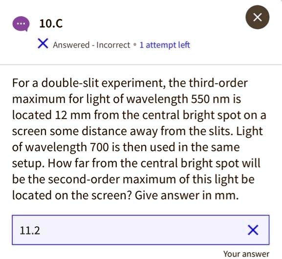 SOLVED: 10.C Answered Incorrect 1 Attempt Left For A Double-slit ...