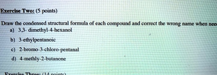 Exercise Two: (5 points) Draw the condensed structural formula of each ...