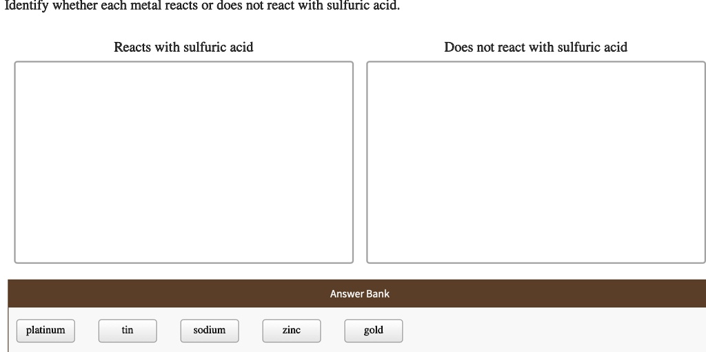 identify whether each metal reacts or does not react with sulfuric acid ...