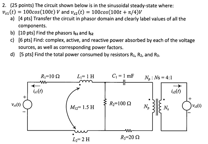 SOLVED: 2.(25 points) The circuit shown below is in the sinusoidal ...