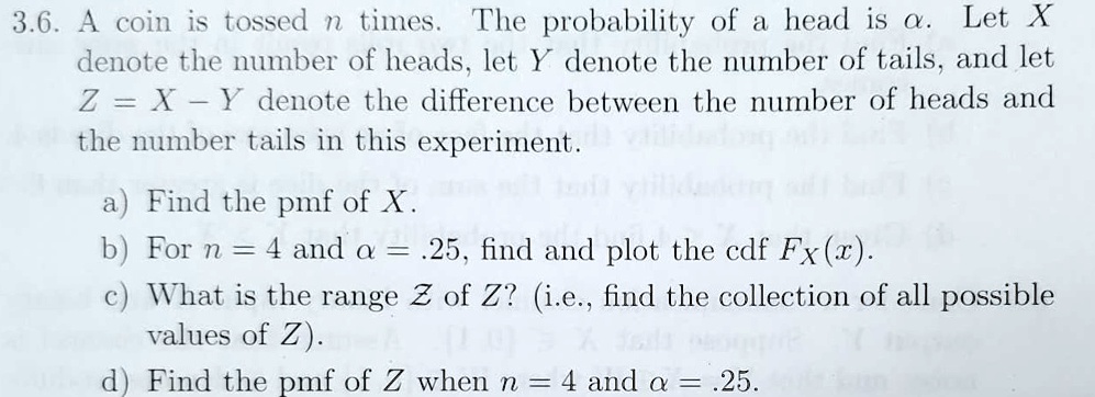 SOLVED:3.6 A coin is tossed times. The probability of head is Q . Let X ...