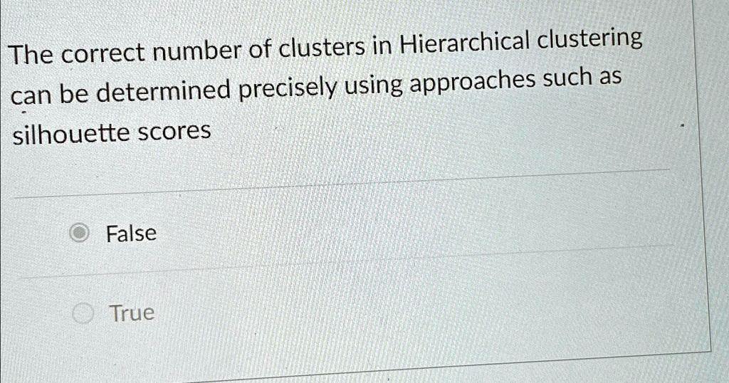 SOLVED: The correct number of clusters in Hierarchical clustering can ...