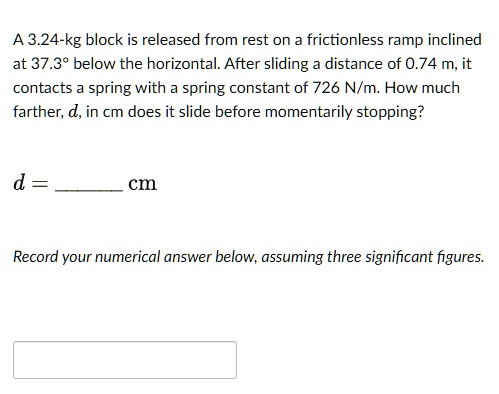 SOLVED: A 3.24-kg block is released from rest on a frictionless ramp ...
