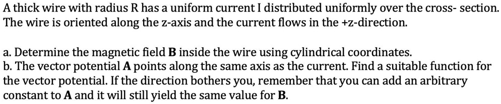 athick wire with radius r has a uniform current distributed uniformly ...