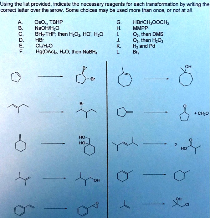 Solved Using The List Provided Indicate The Necessary Reagents For Each Transformation By Writing The Correct Letter Over The Arrow Some Choices May Be Used More Than Once Not At All