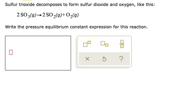 Sulfur trioxide decomposes to form sulfur dioxide and oxygen like this