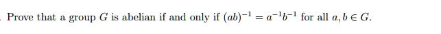 Prove that a group G is abelian if and only if (ab)^-1 = a^-1b^-1 for all a, b in G.